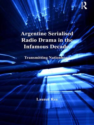 cover image of Argentine Serialised Radio Drama in the Infamous Decade, 1930–1943